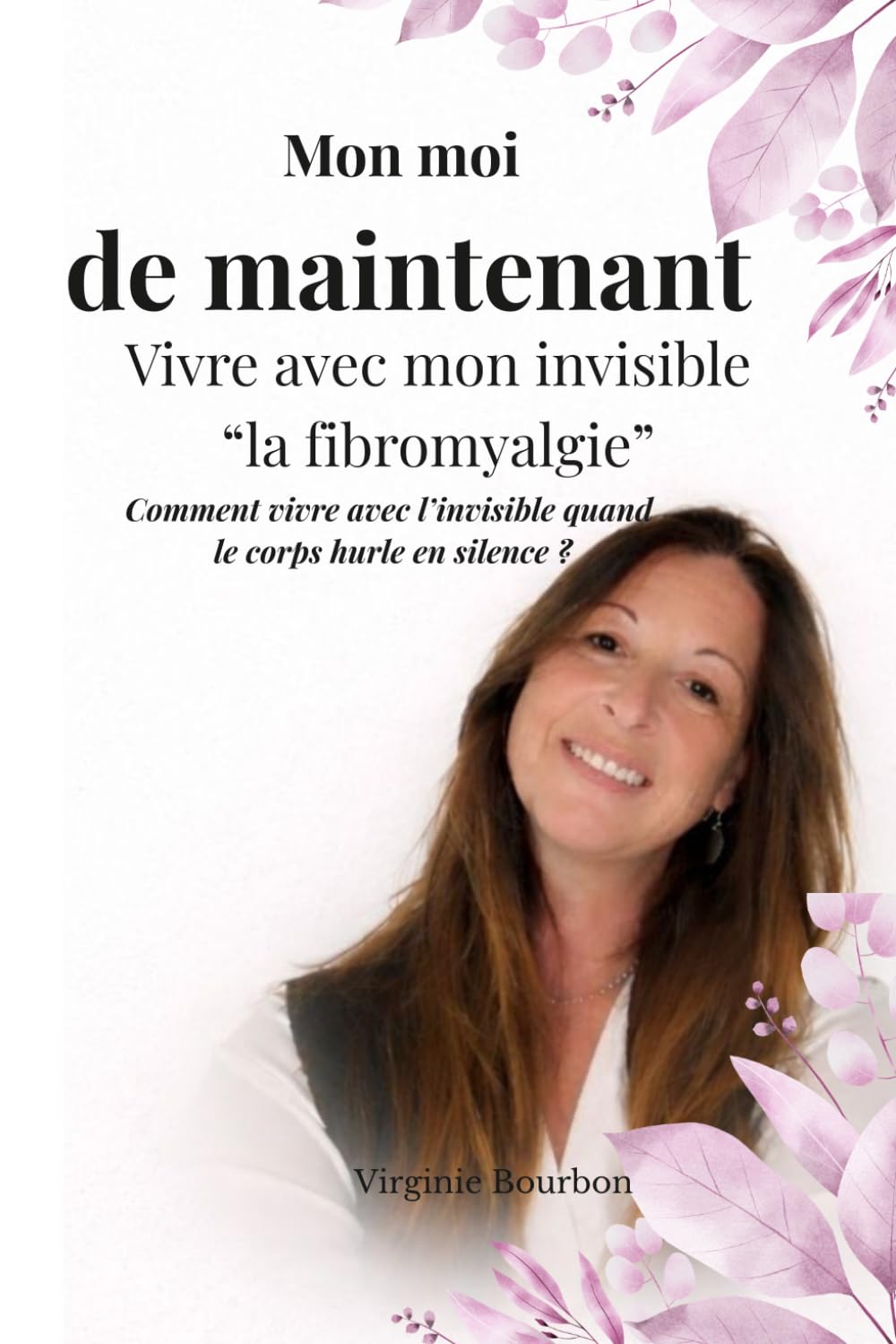 Mon moi de maintenant: Vivre avec mon invisible