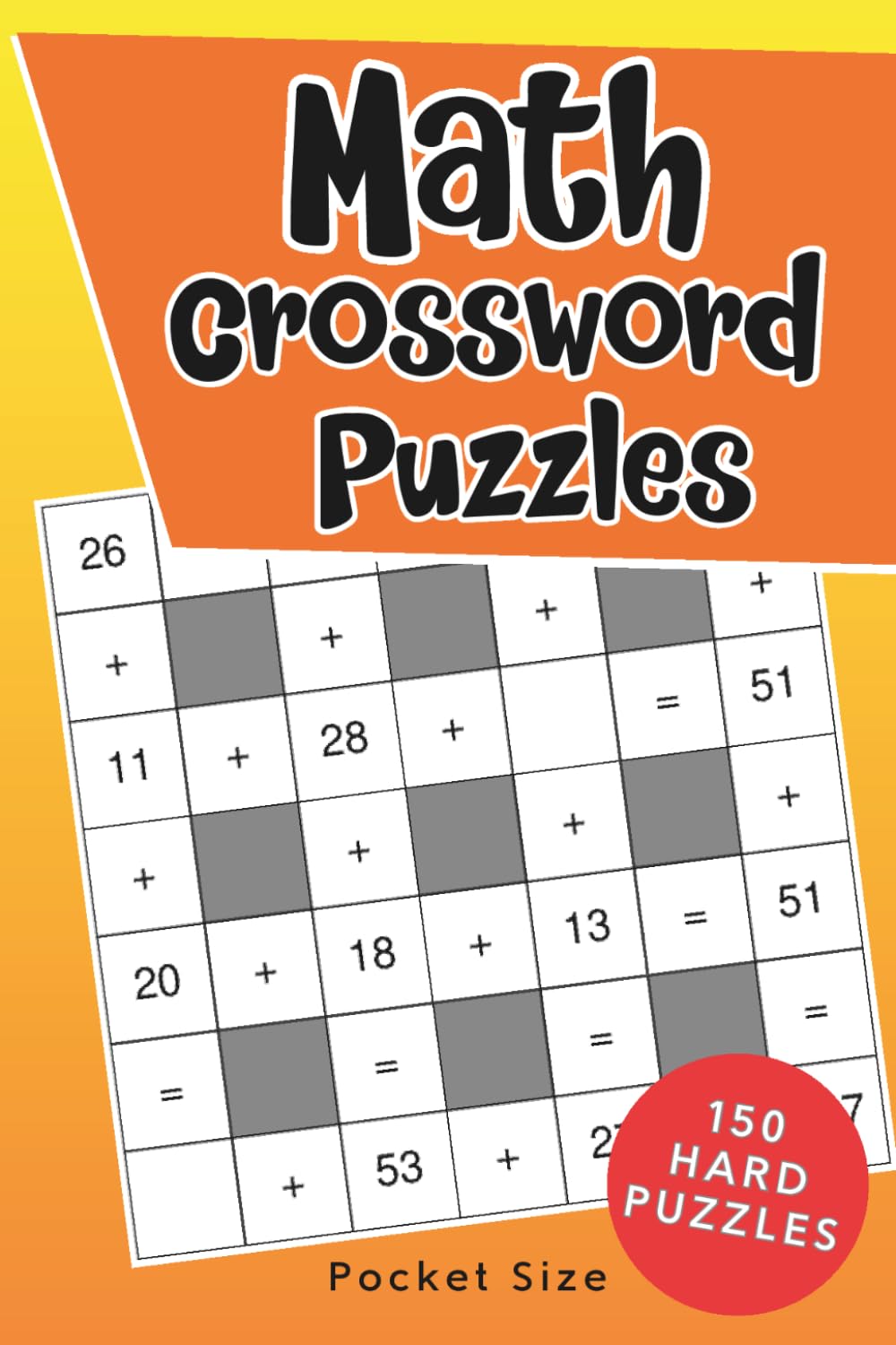 Math Crossword Puzzle Book: 150 Hard Crossmath Puzzles with Solutions - Pocket Size