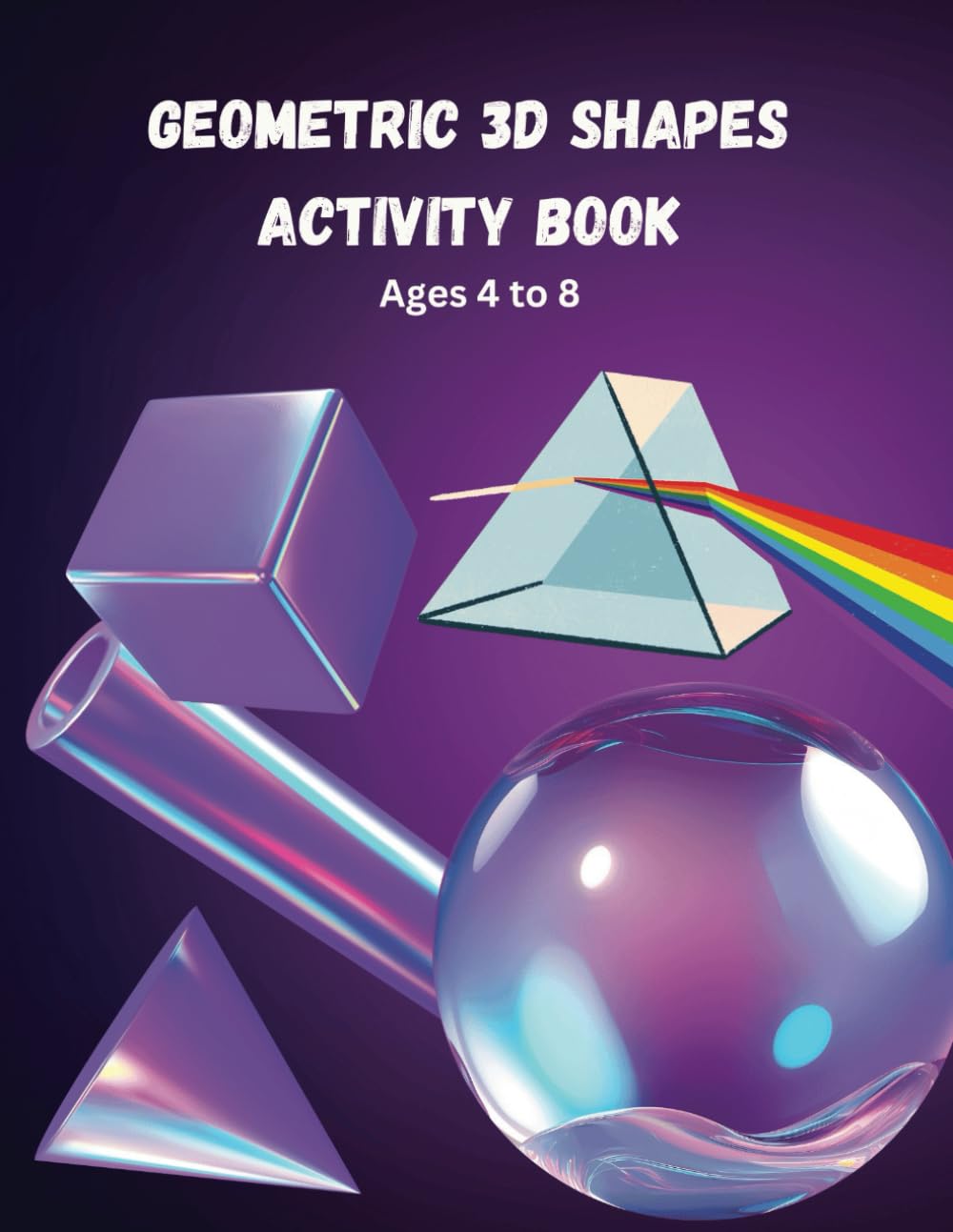 Geometric 3D Shapes Activity Book Ages 4 to 8.: Learn 3D shapes names and their properties with 40 fun activity pages which include tracing, drawing and coloring.