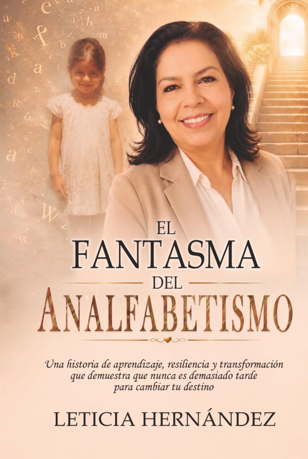 EL FANTASMA DEL ANALFABETISMO: Una historia de aprendizaje, resiliencia y transformación que demuestra que nunca es demasiado tarde para cambiar tu destino