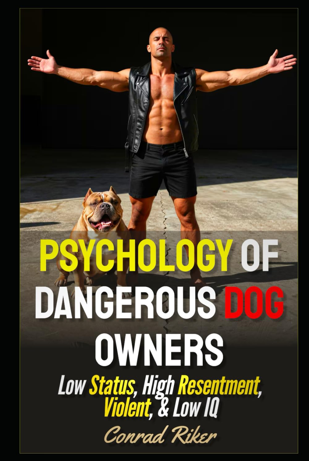 Psychology Of Dangerous Dog Owners: Low Status, High Resentment, Violent, & Low IQ (Redpilled Rational (satire))