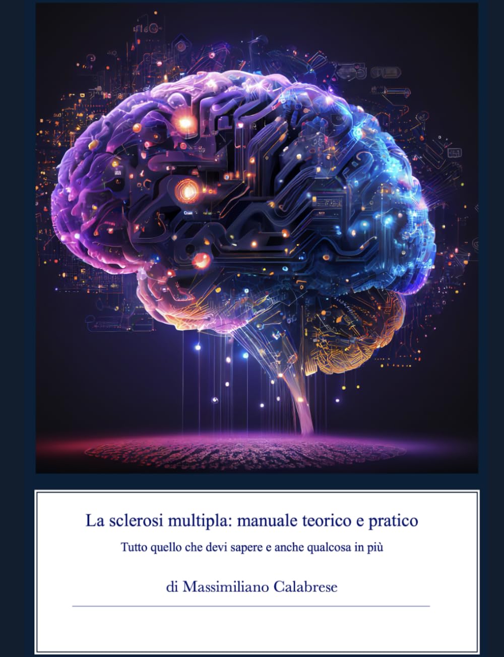 La Sclerosi Multipla: manuale teorico e pratico: Tutto quello che devi sapere e anche qualcosa in più