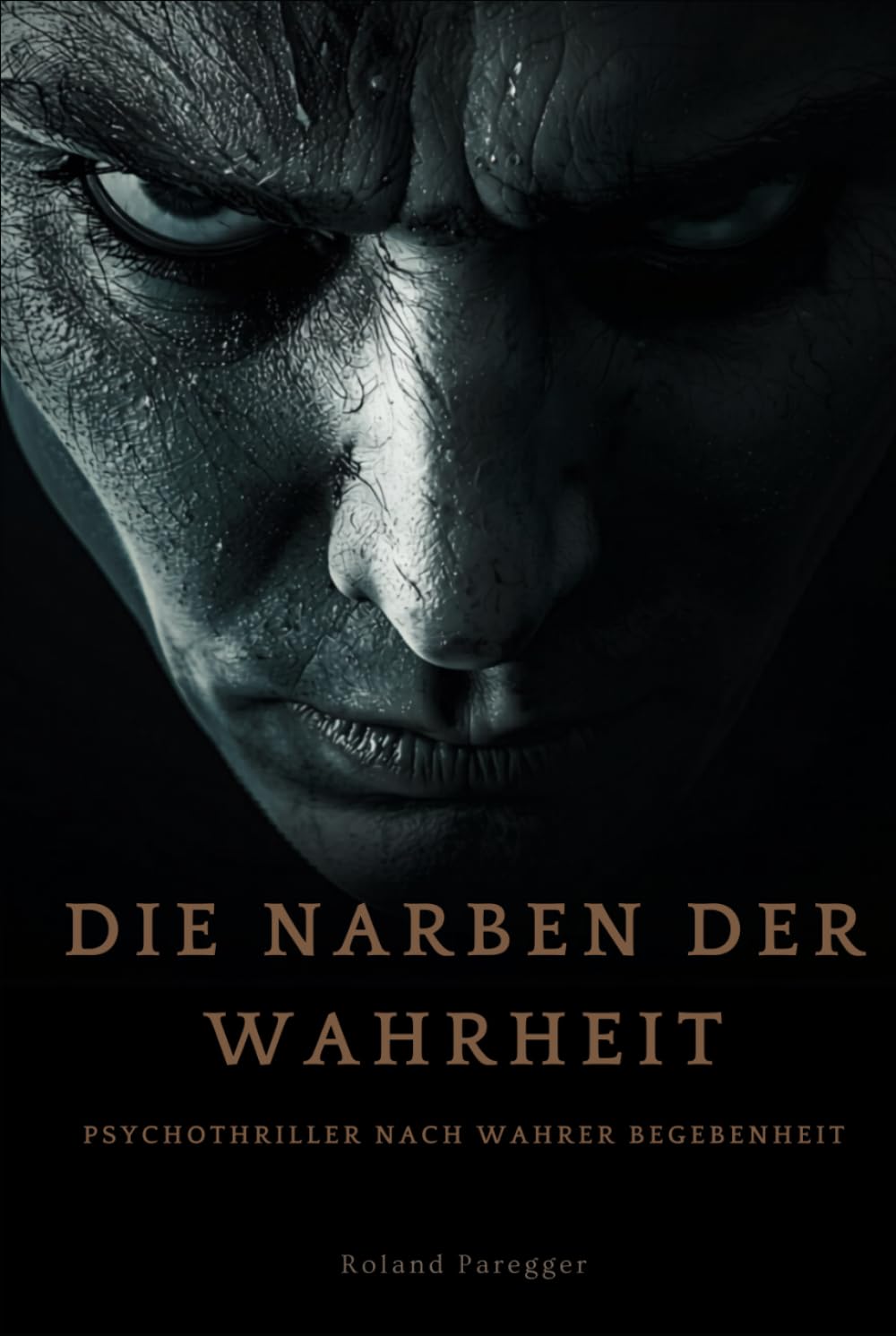 Die Narben der Wahrheit: Psychothriller nach wahren Begebenheit