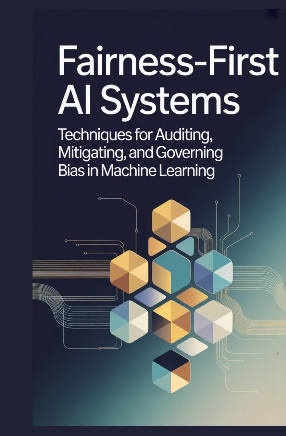FAIRNESS-FIRST AI SYSTEMS: Auditing and Mitigating Bias in Machine Learning