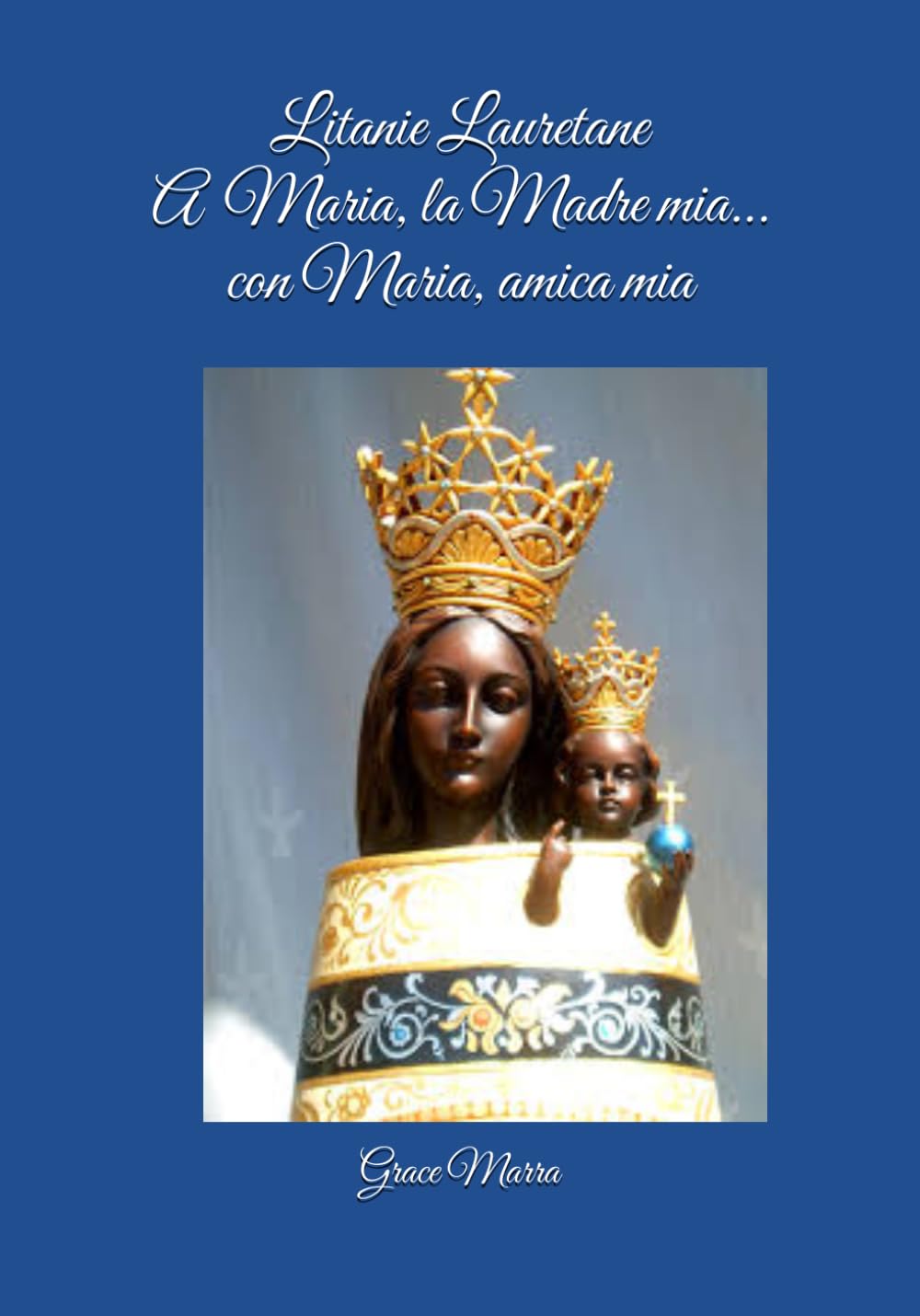 LITANIE LAURETANE A Maria, la Madre mia… con Maria, Amica mia
