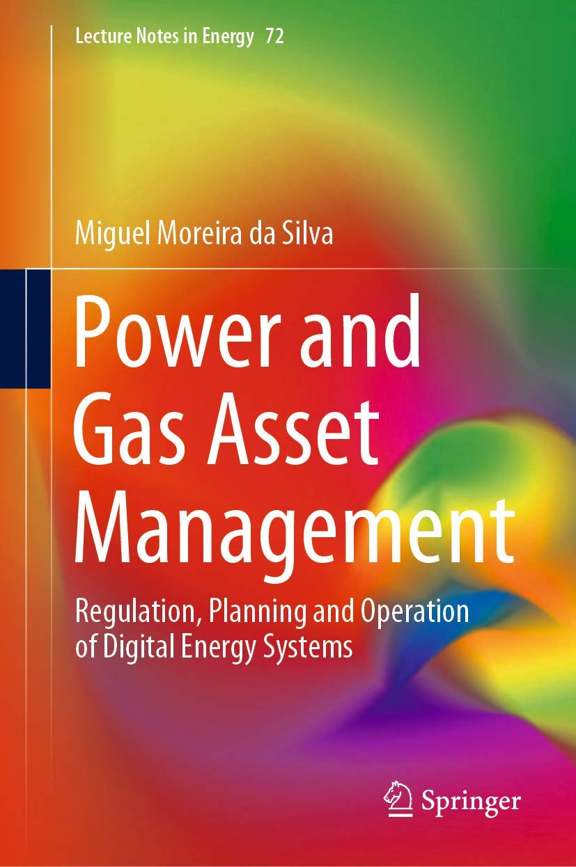 Power and Gas Asset Management: Regulation, Planning and Operation of Digital Energy Systems (Lecture Notes in Energy, 72, Band 72)
