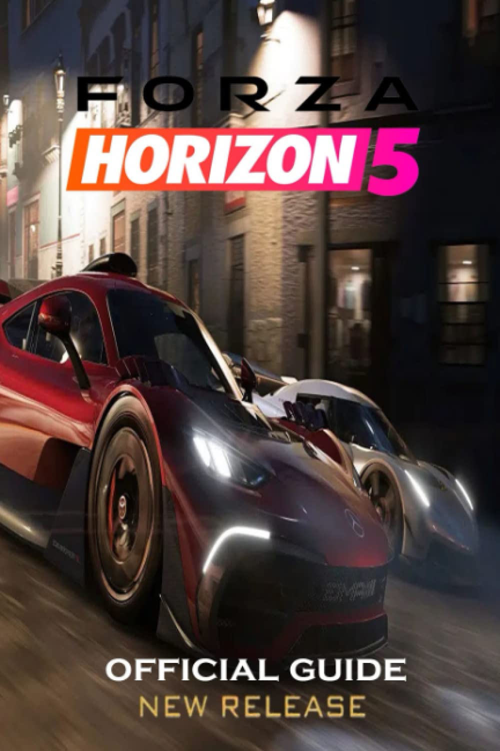FORZA HORIZON 5 Complete Guide: Tips and Tricks to help you become a Racing Superstar