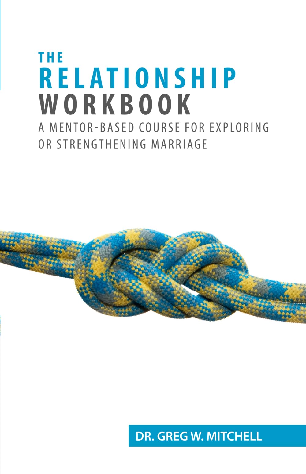 The Relationship Workbook: A mentor-based course for exploring or strengthening marriage