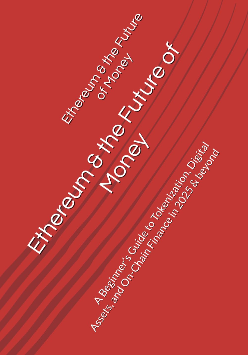 Ethereum & the Future of Money: A Beginner’s Guide to Tokenization, Digital Assets, and On-Chain Finance in 2025 & beyond