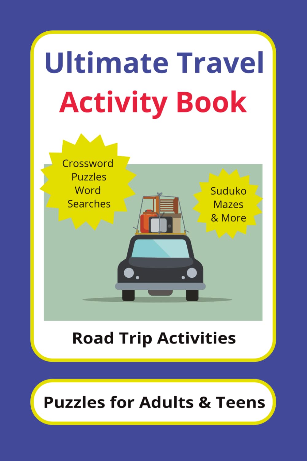 Ultimate Travel Activity Book: A 6x9 Travel Activity Book with 50 Puzzles | License Plates, Trip Logs, Alphabet Game, USA States, Crosswords, Sudoku, ... for Vacations, Road Trips, and Family Fun