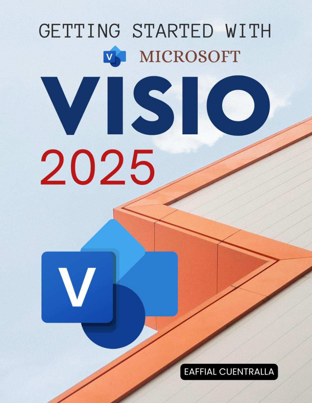 Getting Started with Microsoft Visio 2025: Diagrams, Flowcharts & Org Charts (Unofficial Guide)