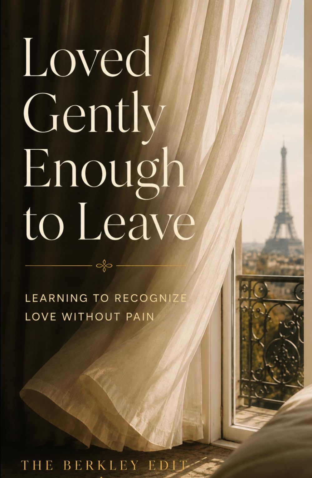 Loved Gently Enough to Leave: Learning to Recognize Love Without Pain (The Human Experience Series)