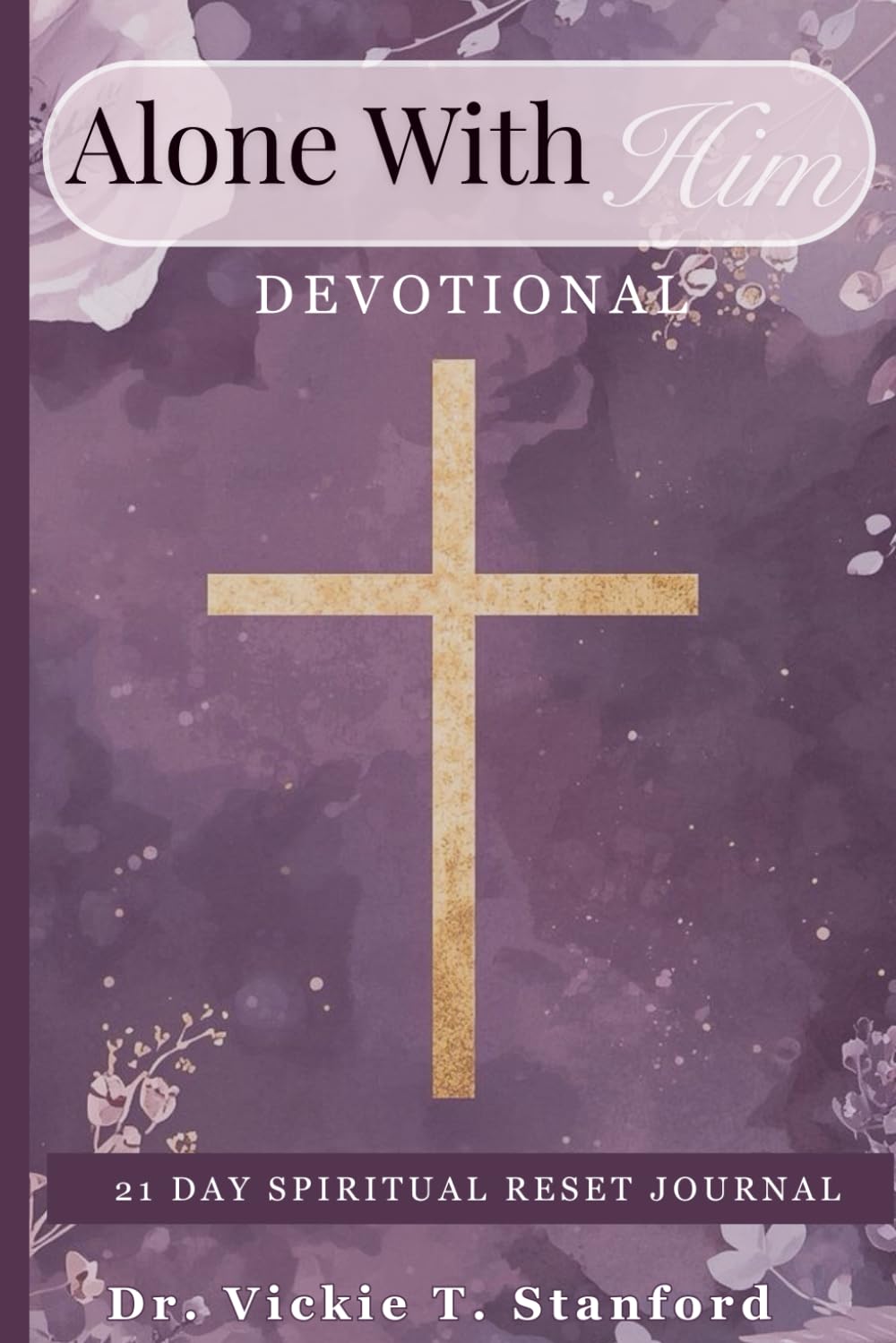 Alone With Him: 21 Day Spiritual Reset Journal