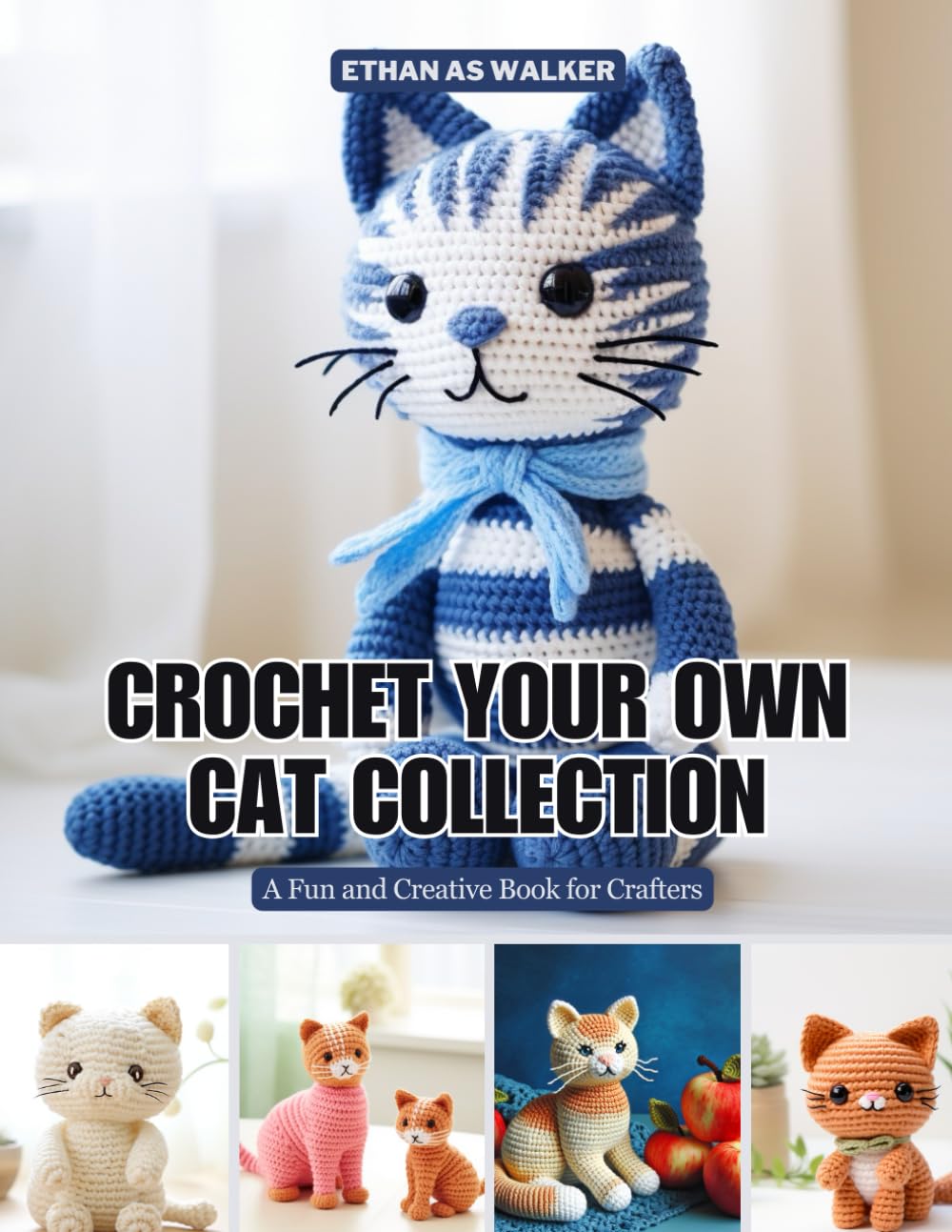 Crochet Your Own Cat Collection: A Fun and Creative Book for Crafters