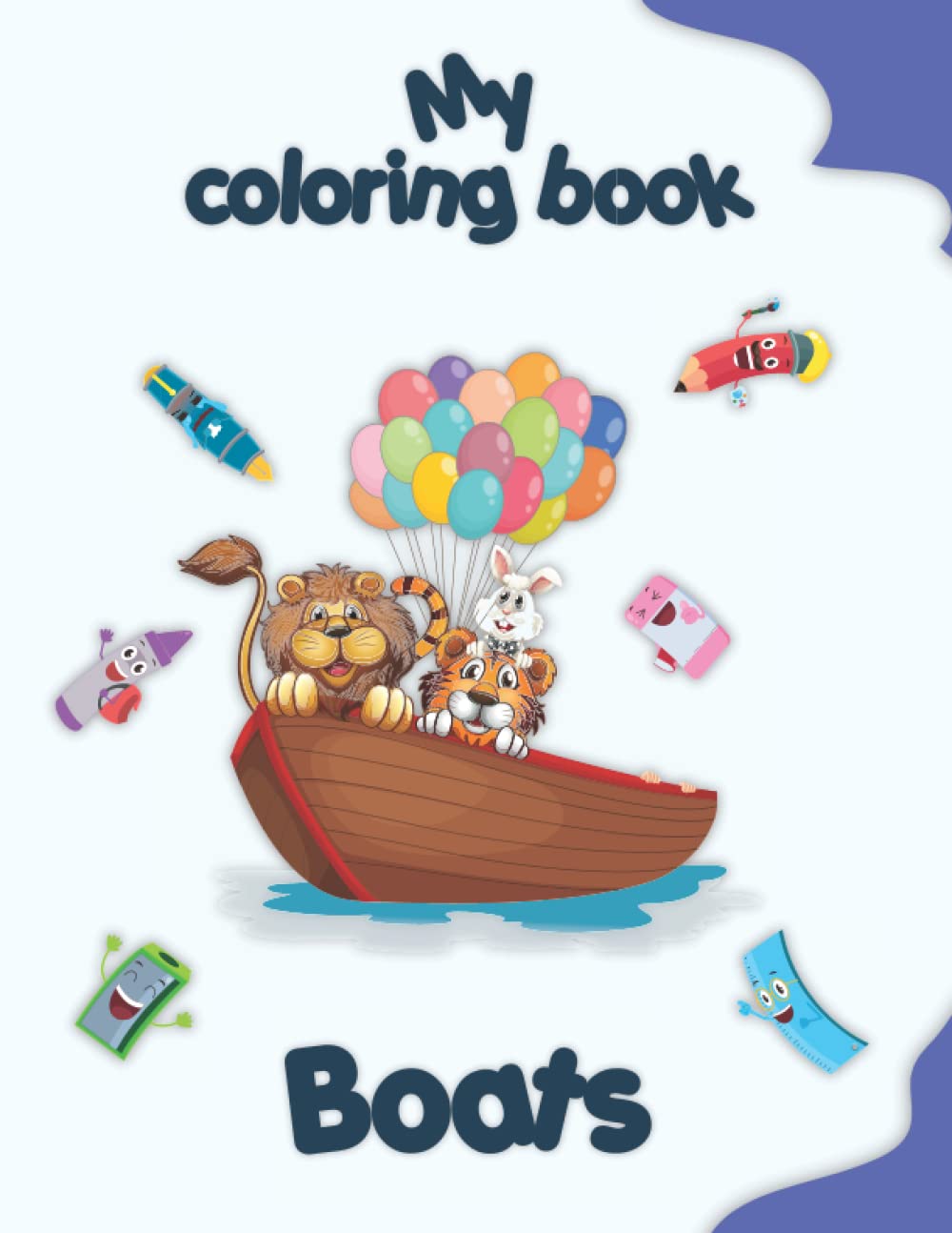 My coloring book about Boats: Funny coloring Pages, kids 2-6 Years old