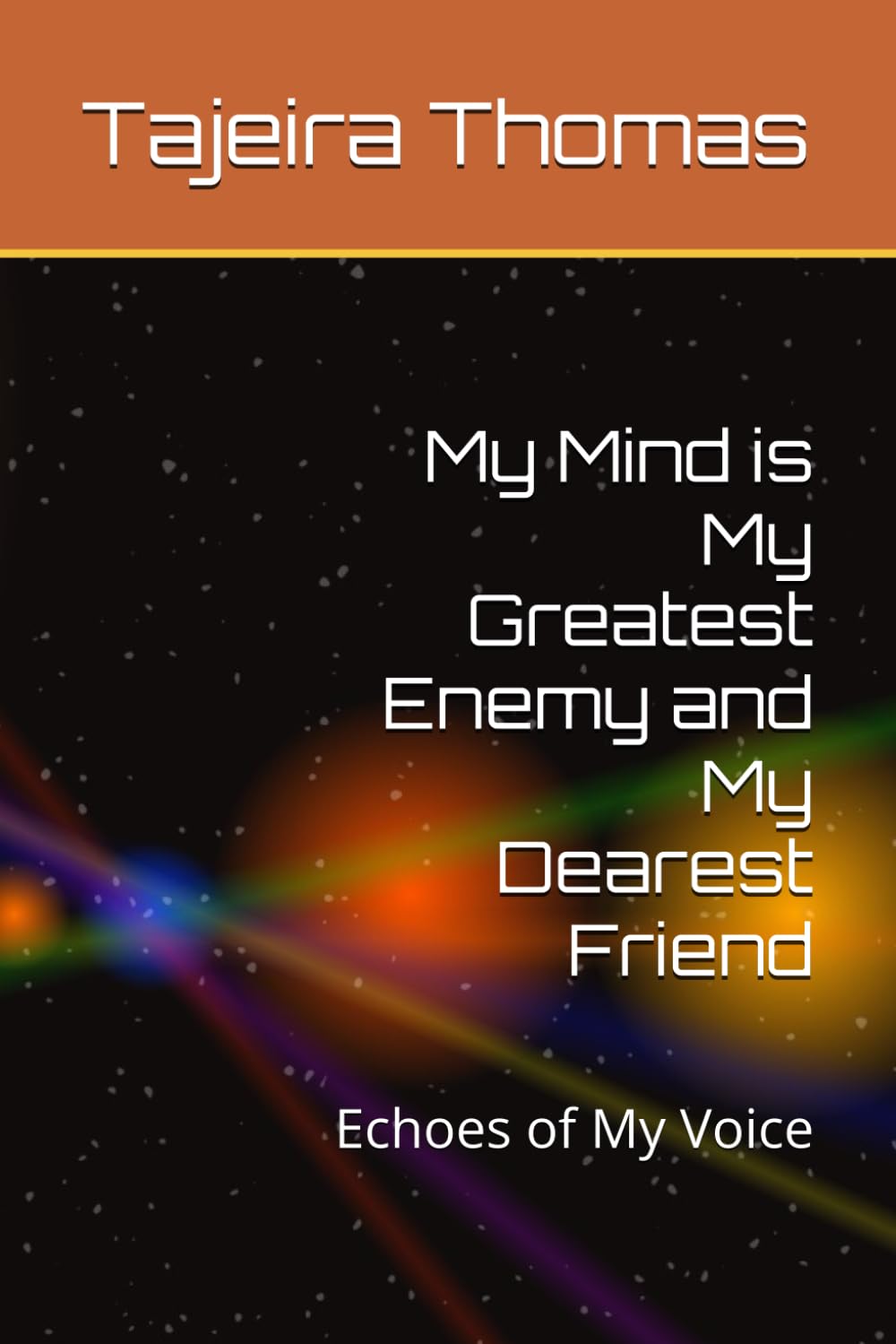 My Mind is My Greatest Enemy and My Dearest Friend: Echoes of My Voice (My Mind Is My Dearest Friend)