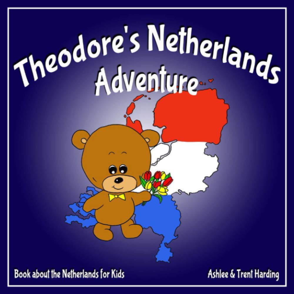 Theodore's Netherlands Adventure: Books about the Netherlands for Kids: 11 (Theodore's Adventures)