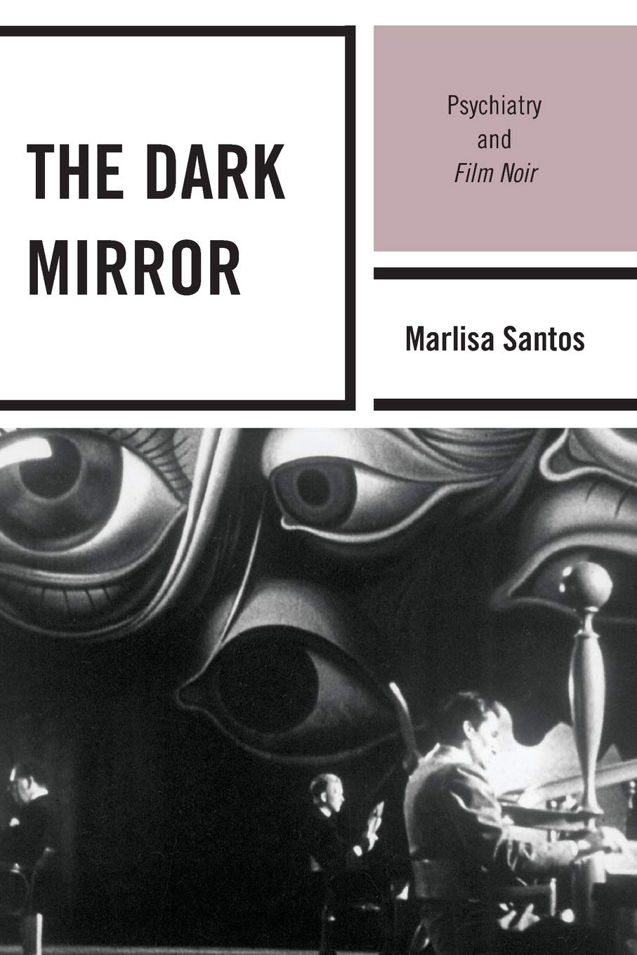 The Dark Mirror: Psychiatry and Film Noir