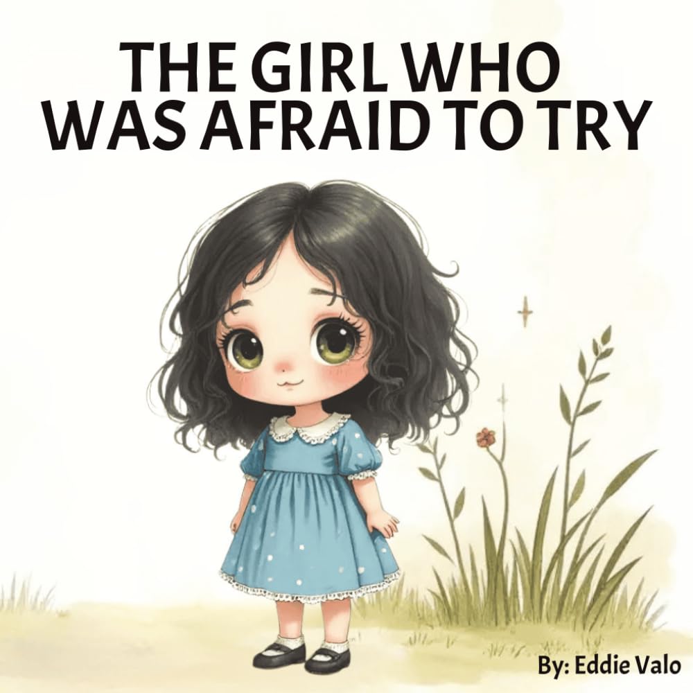 The Girl Who Was Afraid to Try: A Heartwarming Picture Book About Courage, Kindness, and Friendship Perfect for Shy Children Ages 3–8