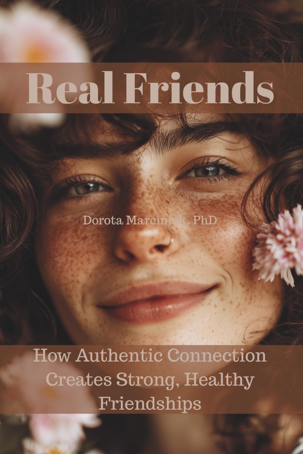 Real Friends: How Authentic Connection Creates Strong, Healthy Friendships