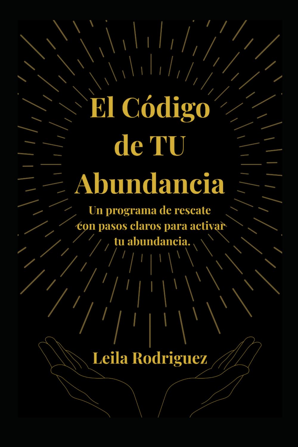 El Código de Tu Abundancia: Siete Pasos para Desbloquear el Éxito Financiero y la Plenitud Espiritual