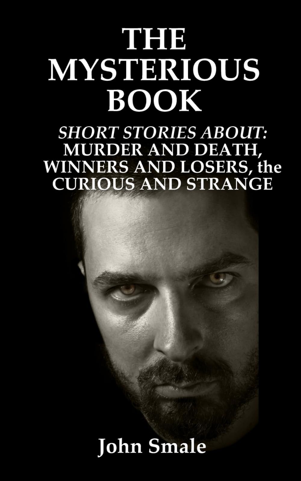 THE3 MYSTERIOUS BOOK: Dark, Mysterious Stories about Murders and Death, Winners and Losers, the Strange and Curious (Short Stories and Metaphors that help and entertain)