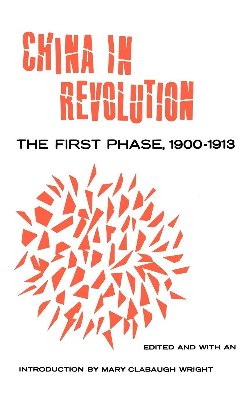 China in Revolution: The First Phase, 1900 - 1913
