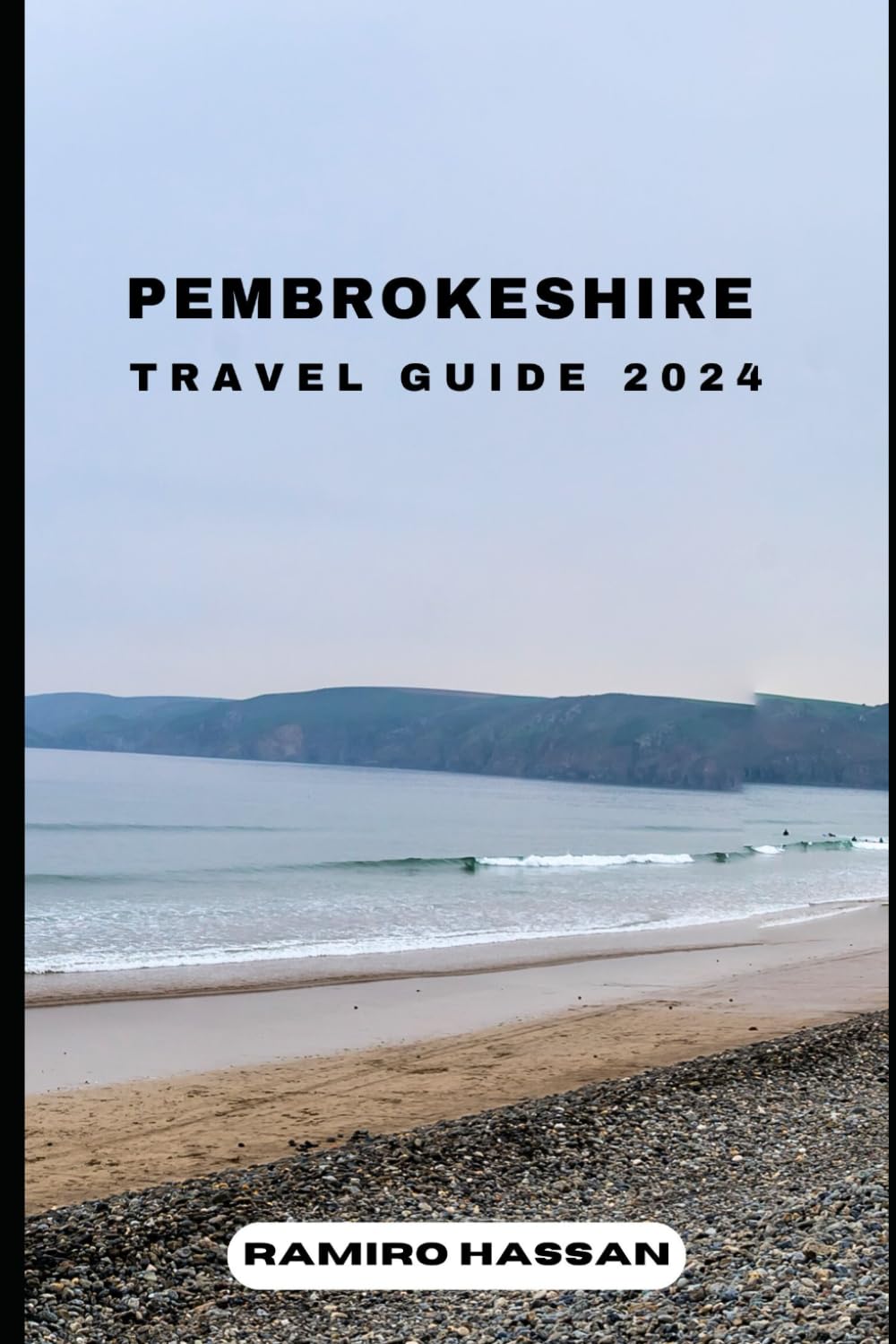 PEMBROKESHIRE TRAVEL GUIDE 2024: Exploring the Hidden Gems and Sun-Soaked Splendor of Pembrokeshire in 2024 (DREAM DESTINATIONS)