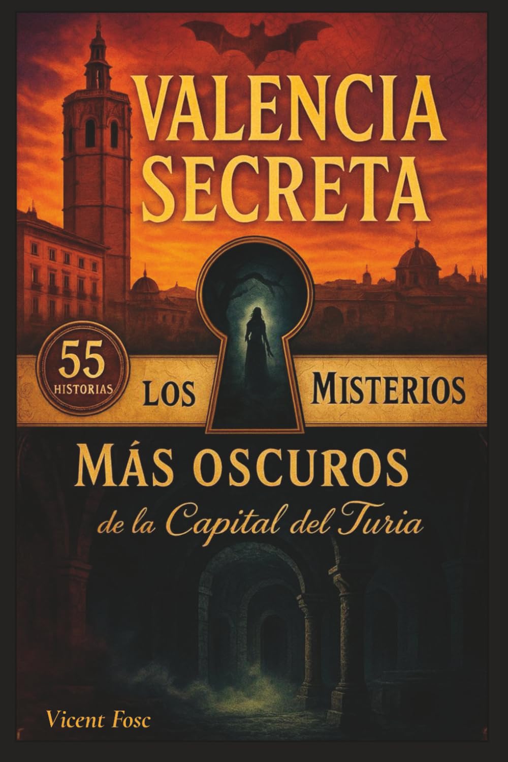 Valencia Secreta: Los 55 Misterios Más Oscuros de la Capital del Turia: Leyendas urbanas, historia oculta y lugares embrujados