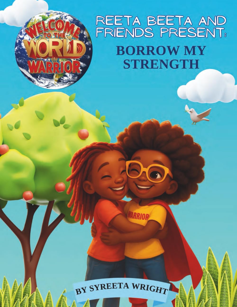 REETA BEETA AND FRIENDS PRESENT: BORROW MY STRENGTH: WELCOME TO THE WORLD WARRIOR: 3 (Welcome to the World, Warrior! Adventures of Reeta Beeta living with Sickle Cell)