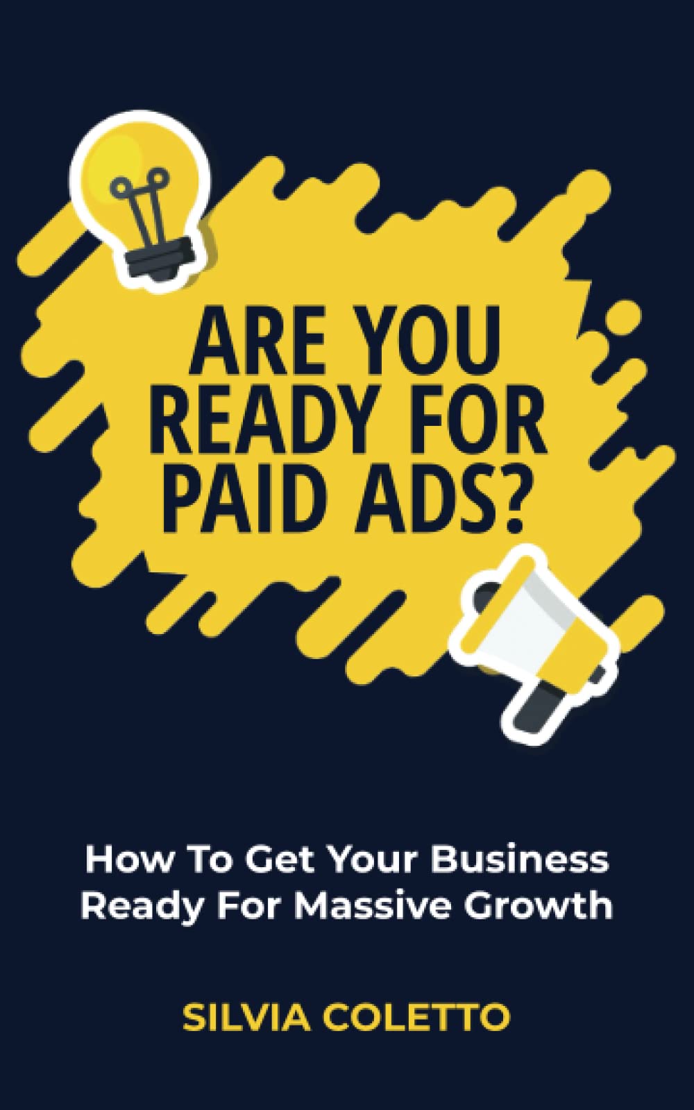 Are You Ready For Paid Ads?: How to get your business ready for massive growth