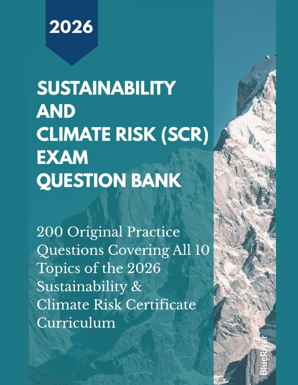 SUSTAINABILITY AND CLIMATE RISK (SCR) EXAM QUESTION BANK: 200 Original Practice Questions Covering All 10 Topics of the 2026 GARP SCR Certificate Curriculum