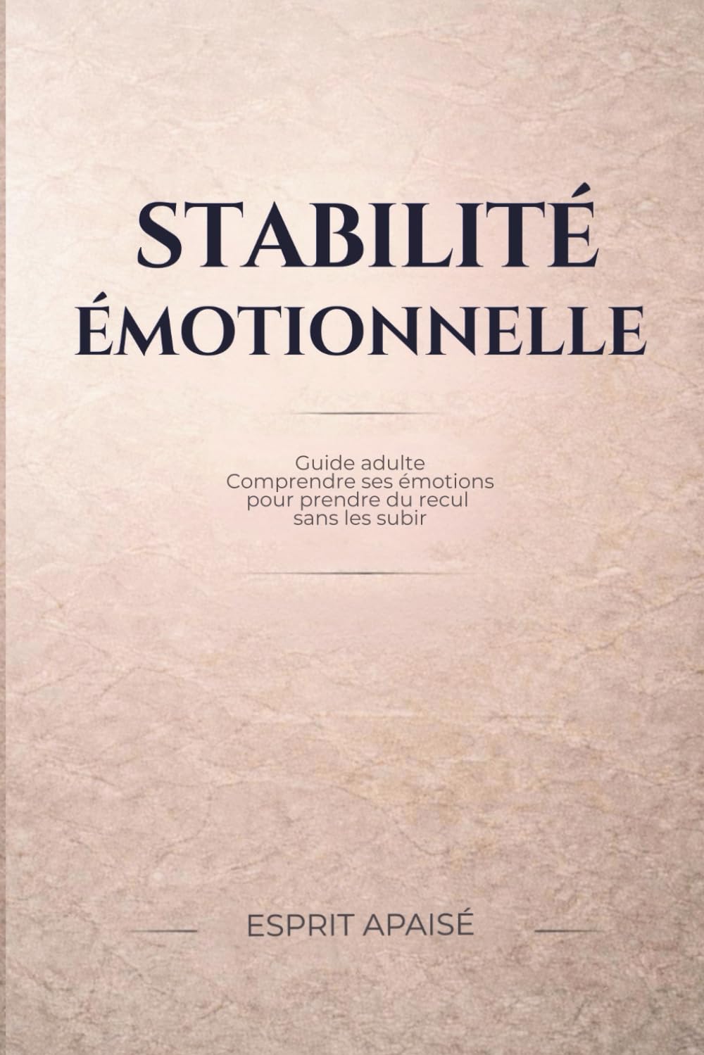 Stabilité émotionnelle: Guide adulte pour comprendre ses émotions: Prendre du recul sans subir ses émotions, sortir du mode réactionnel et renforcer ... dédiée à la stabilité émotionnelle adulte)