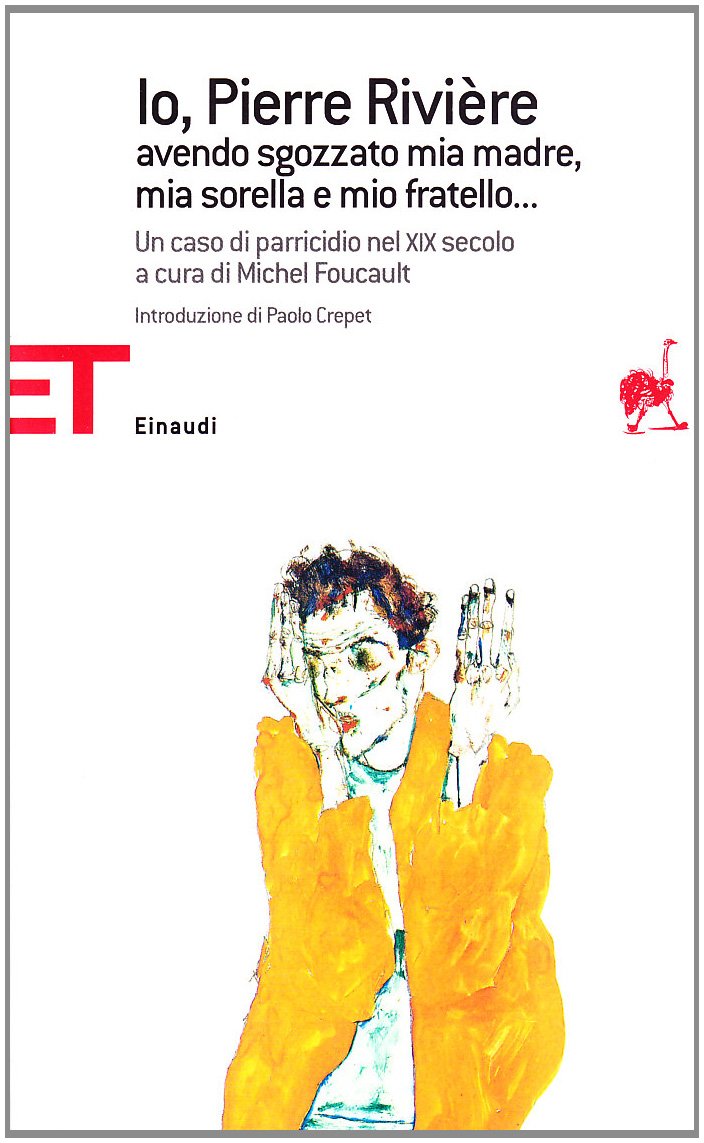 Io, Pierre Rivière, avendo sgozzato mia madre, mia sorella e mio fratello... Un caso