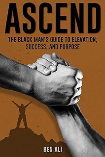Ascend: The Black Man’s Guide to Elevation, Success, and Purpose