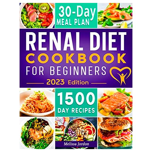 Renal Diet Cookbook For Beginners: 1500-Day Easy & Tasty Low Potassium, Sodium and Phosphorus Recipes for Your Kidney Health. Live Healthier without Sacrificing Taste. Includes 30-Day Meal Plan