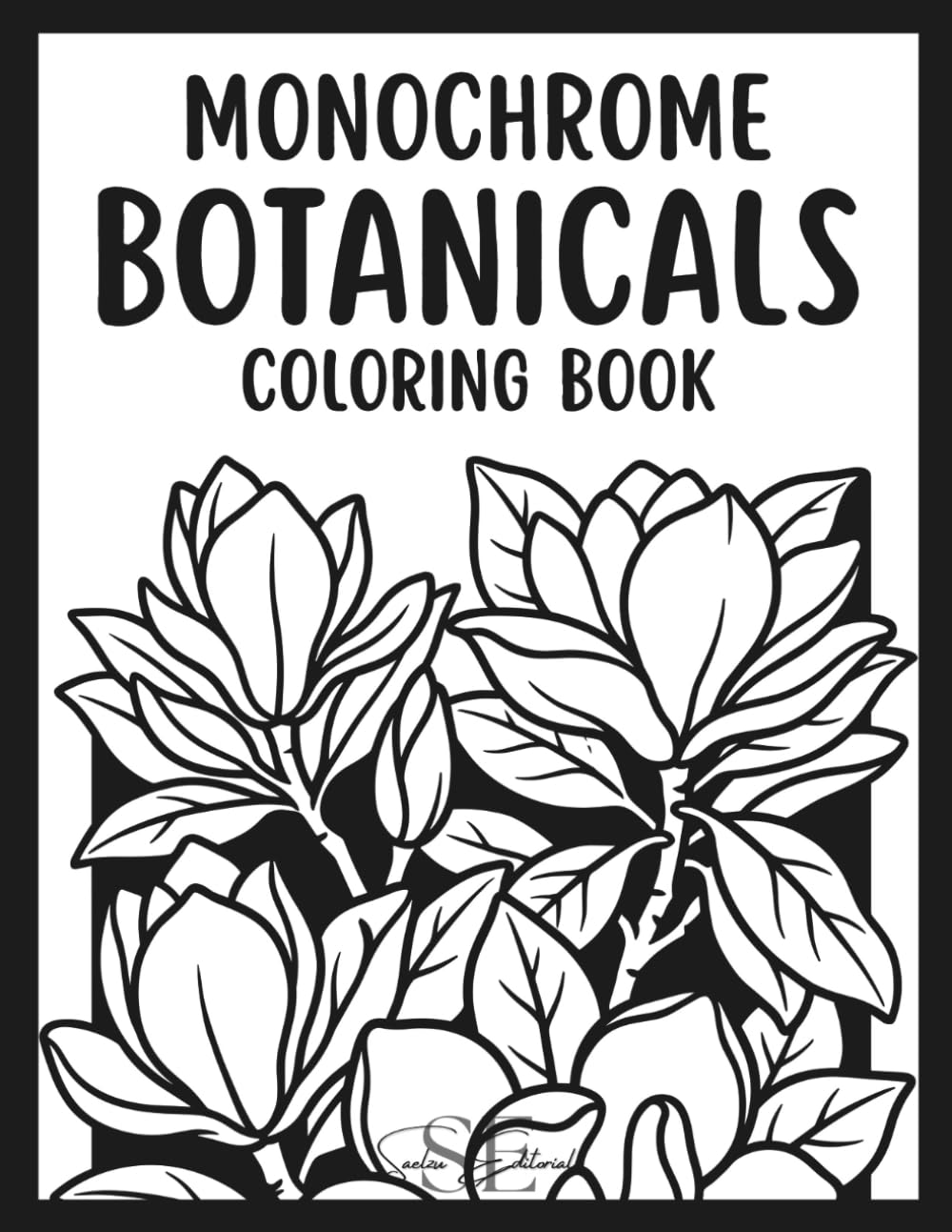 Monochrome Botanicals Coloring Book: A Black and White Coloring Book for Adults Featuring Ink Tracing and Mindful Garden Designs for Relaxation