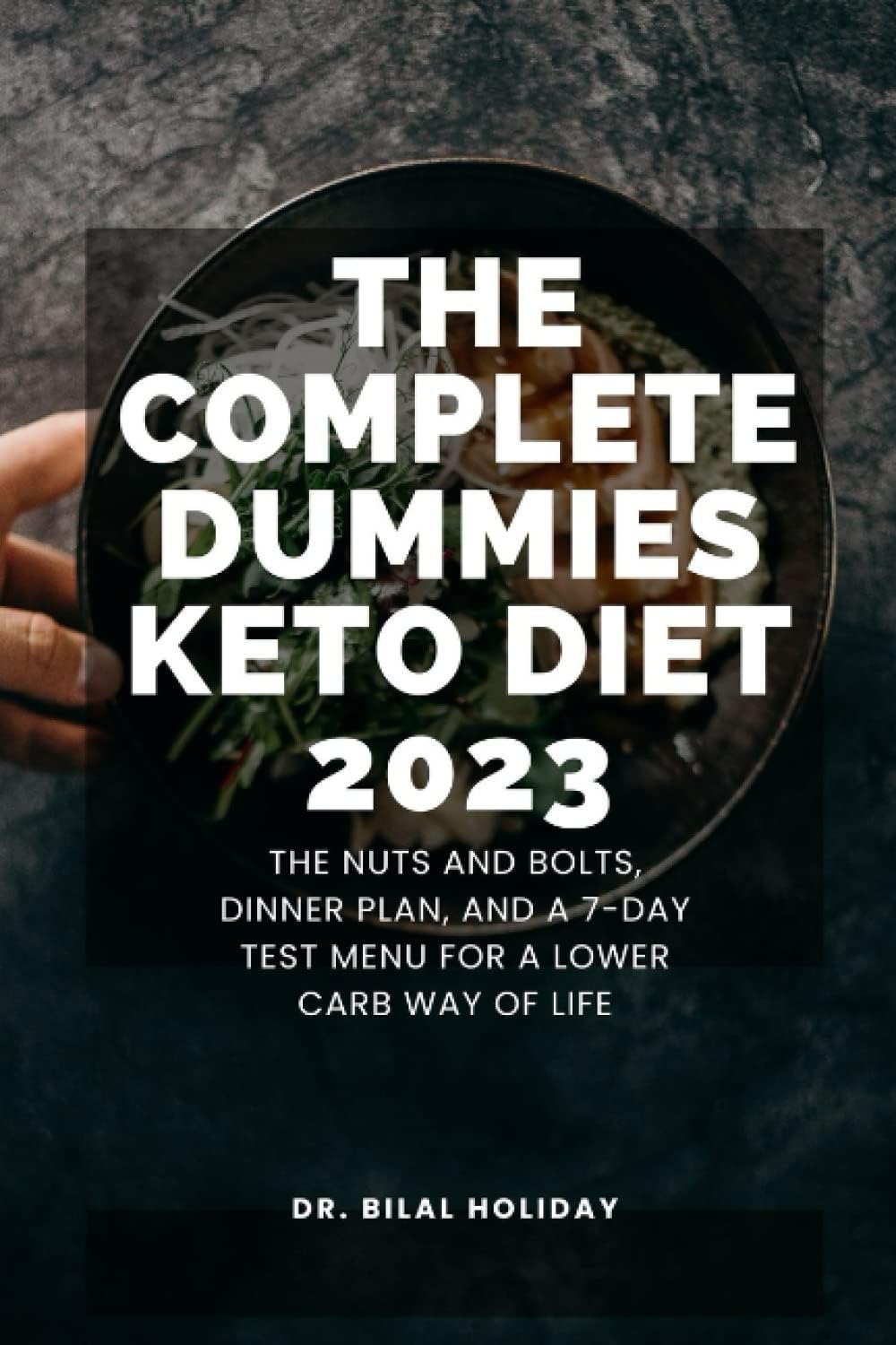 The Complete Dummies Keto Diet 2023: The Nuts And Bolts, Dinner Plan, And A 7-Day Test Menu For A Lower Carb Way Of Life