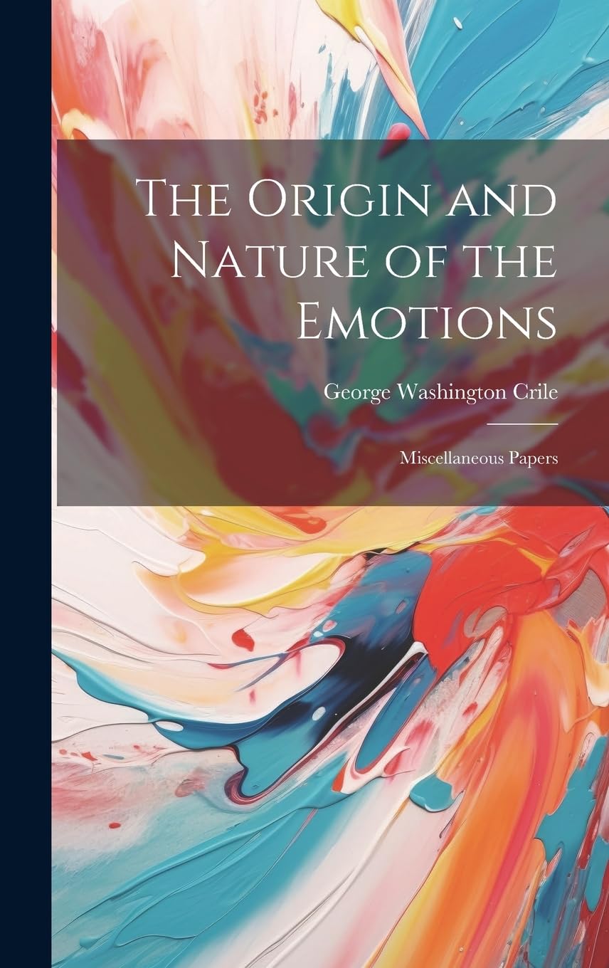 The Origin and Nature of the Emotions: Miscellaneous Papers