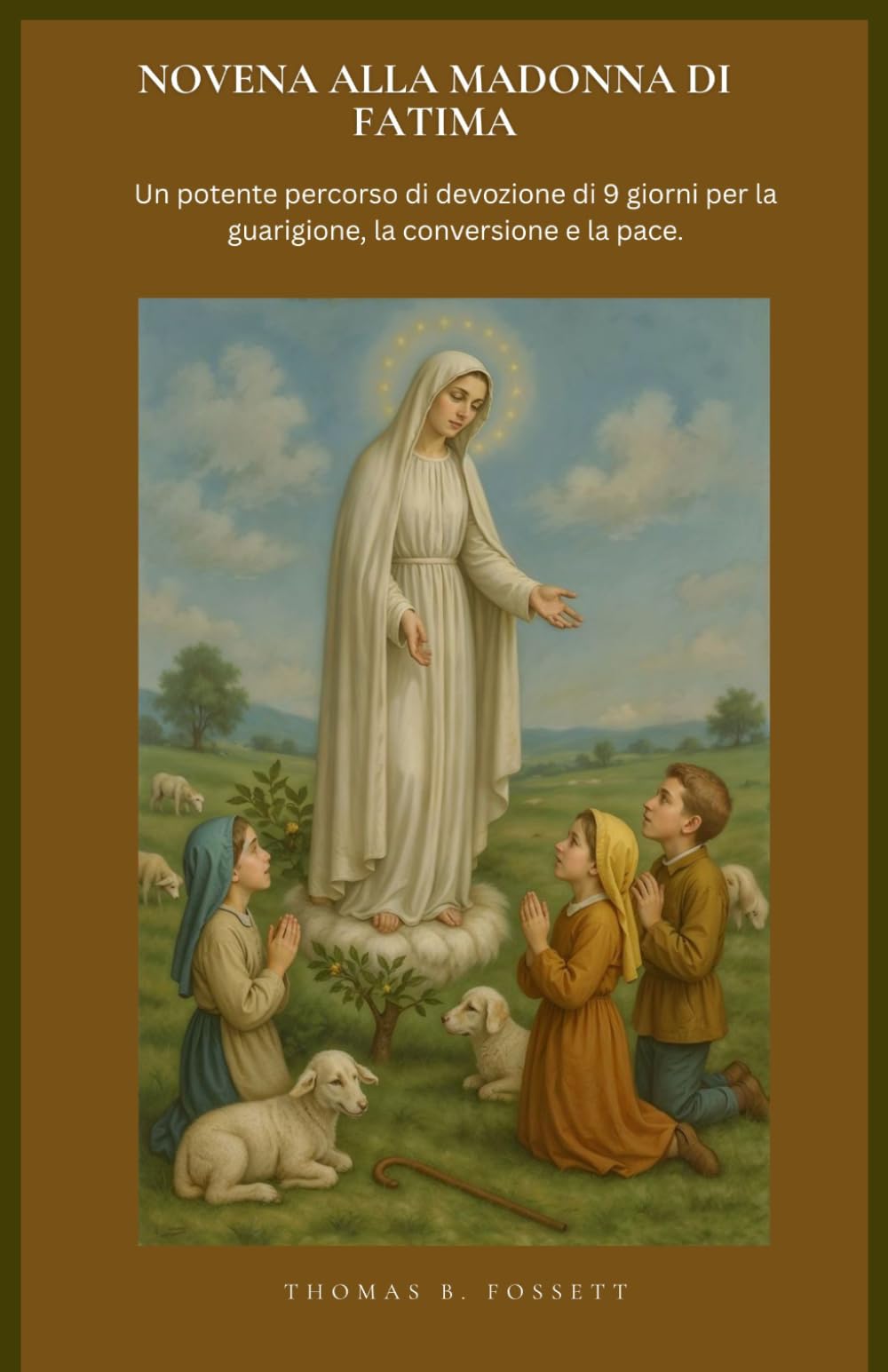 NOVENA ALLA MADONNA DI FATIMA: Un potente percorso di devozione di 9 giorni per la guarigione, la conversione e la pace. (Italian Edition)