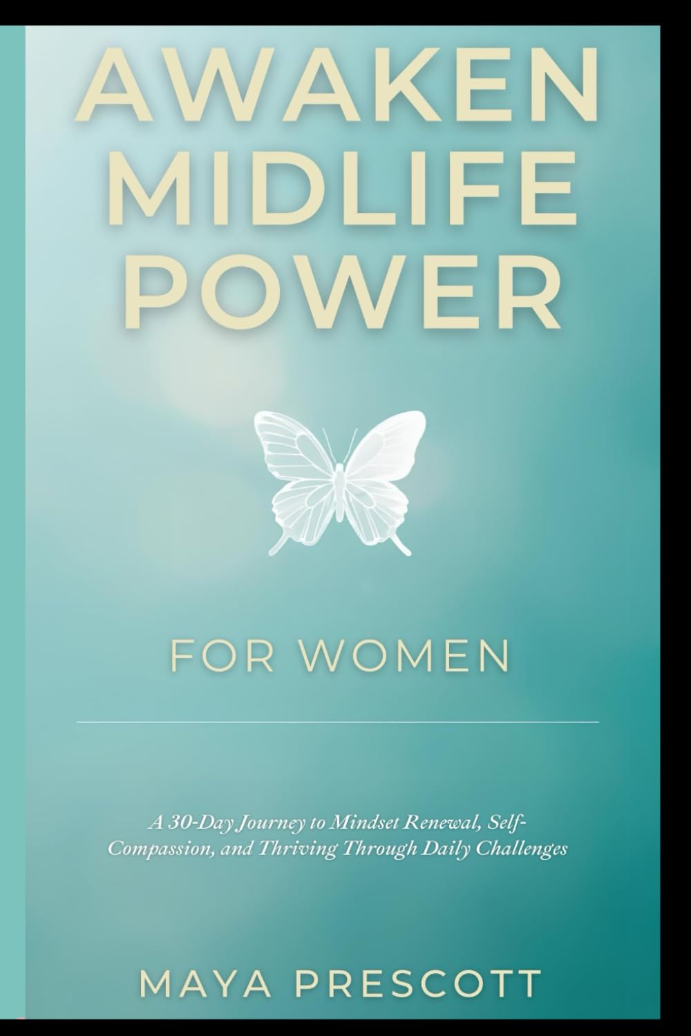 AWAKEN YOUR MIDLIFE POWER: A 30-Day Journey to Mindset Renewal, Self-Compassion, and Thriving Through Menopause