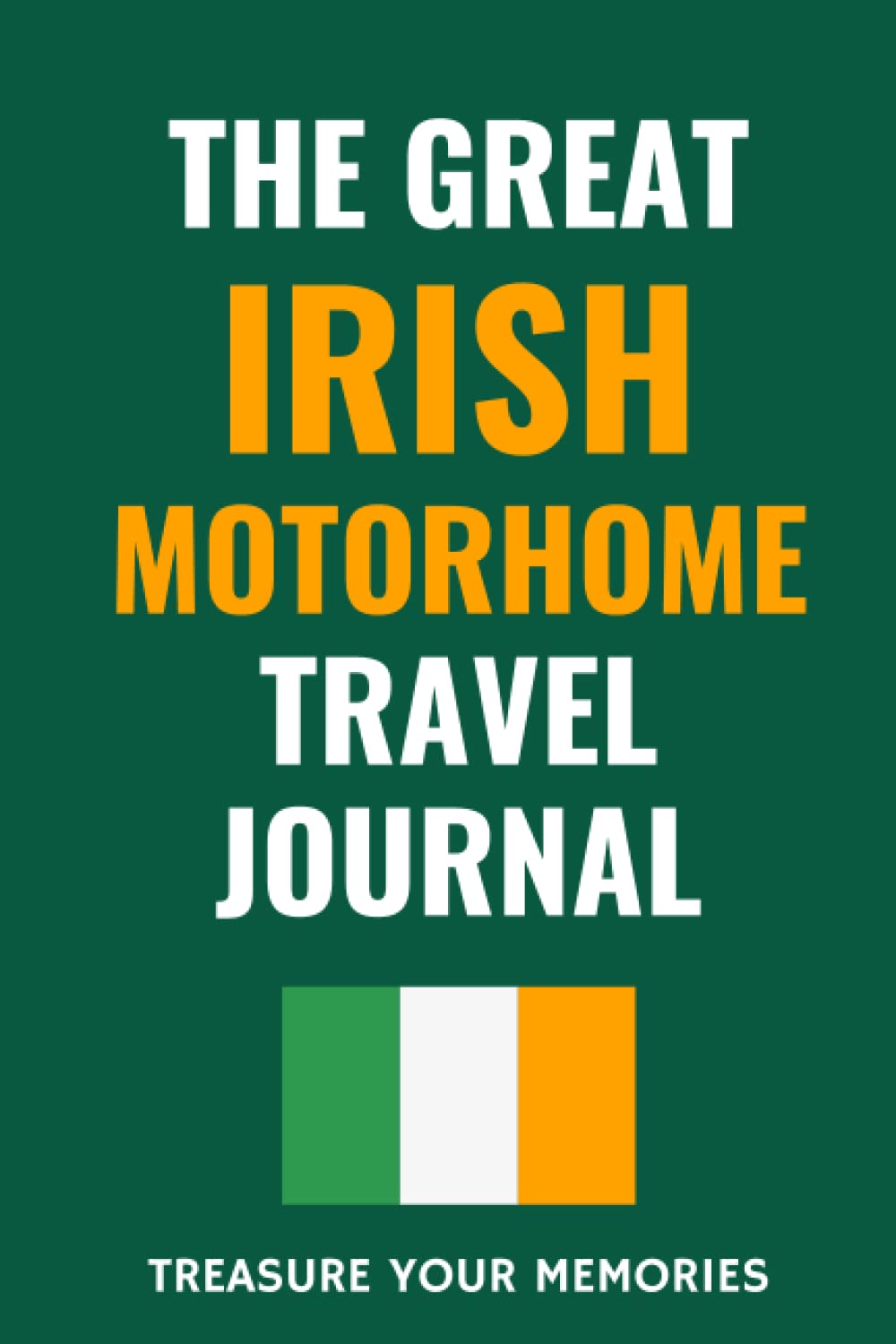 The Great Irish Motorhome Travel Journal: The Must Have Glove Box Accessory For Anyone Touring Ireland In A Motorhome