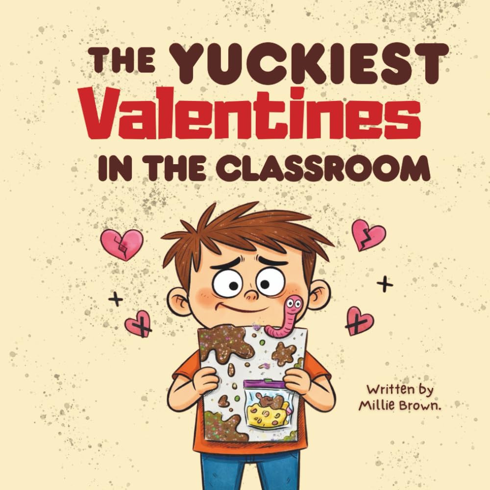 The Yuckiest Valentine in the Classroom: A Funny Valentine’s Day Picture Book About Kindness, Friendship, and Big Feelings for Kids Ages 4 to 8