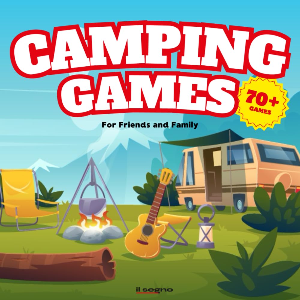 Camping Games: 70+ Easy and Fun Activities to Keep Kids, Families, and Friends Entertained Outdoors - No Gear Needed!