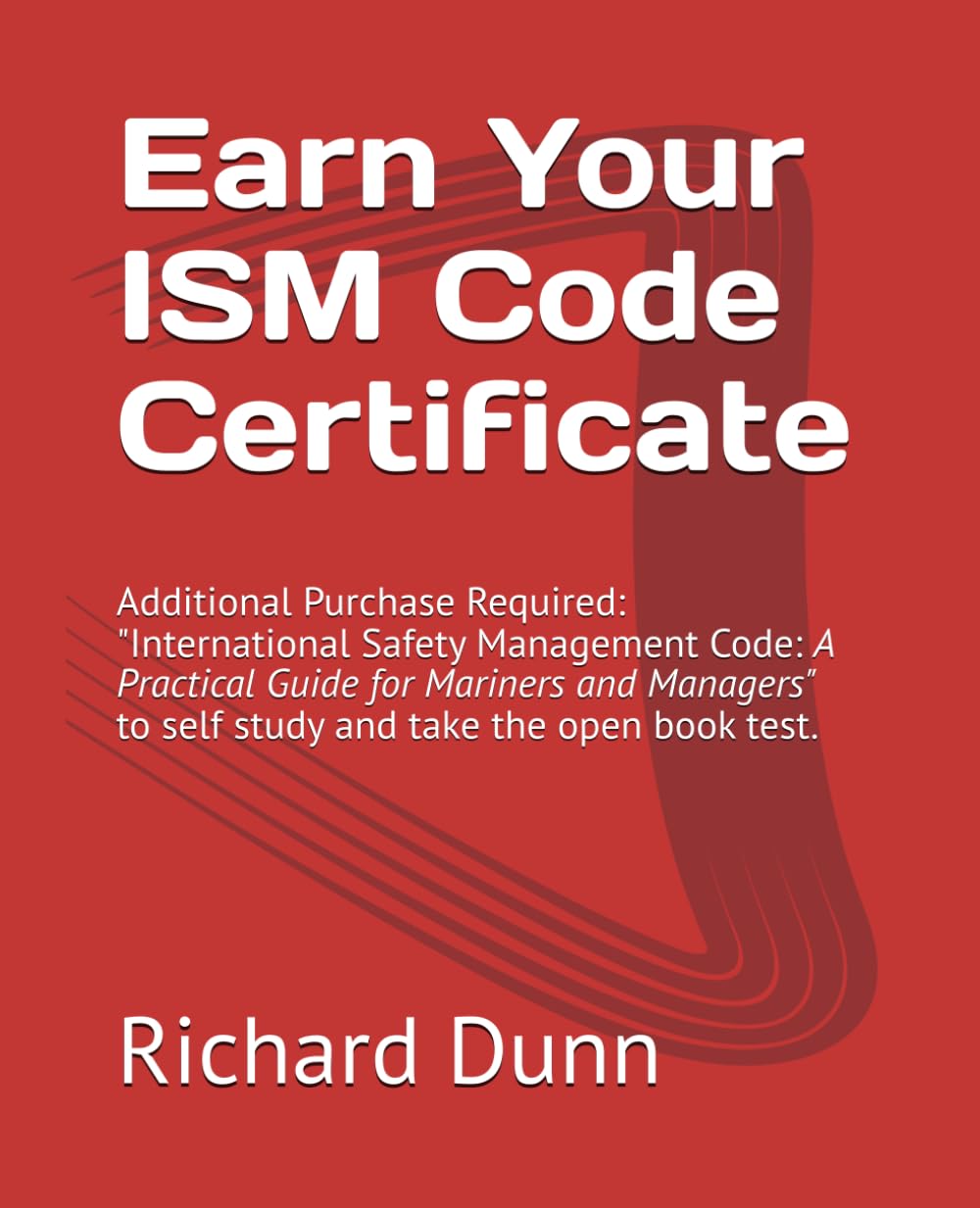 Earn Your ISM Code Certificate-Self Study: Additional Purchase Required: "International Safety Management Code: A Practical Guide for Mariners and ... open book test. (Marine Safety Management)