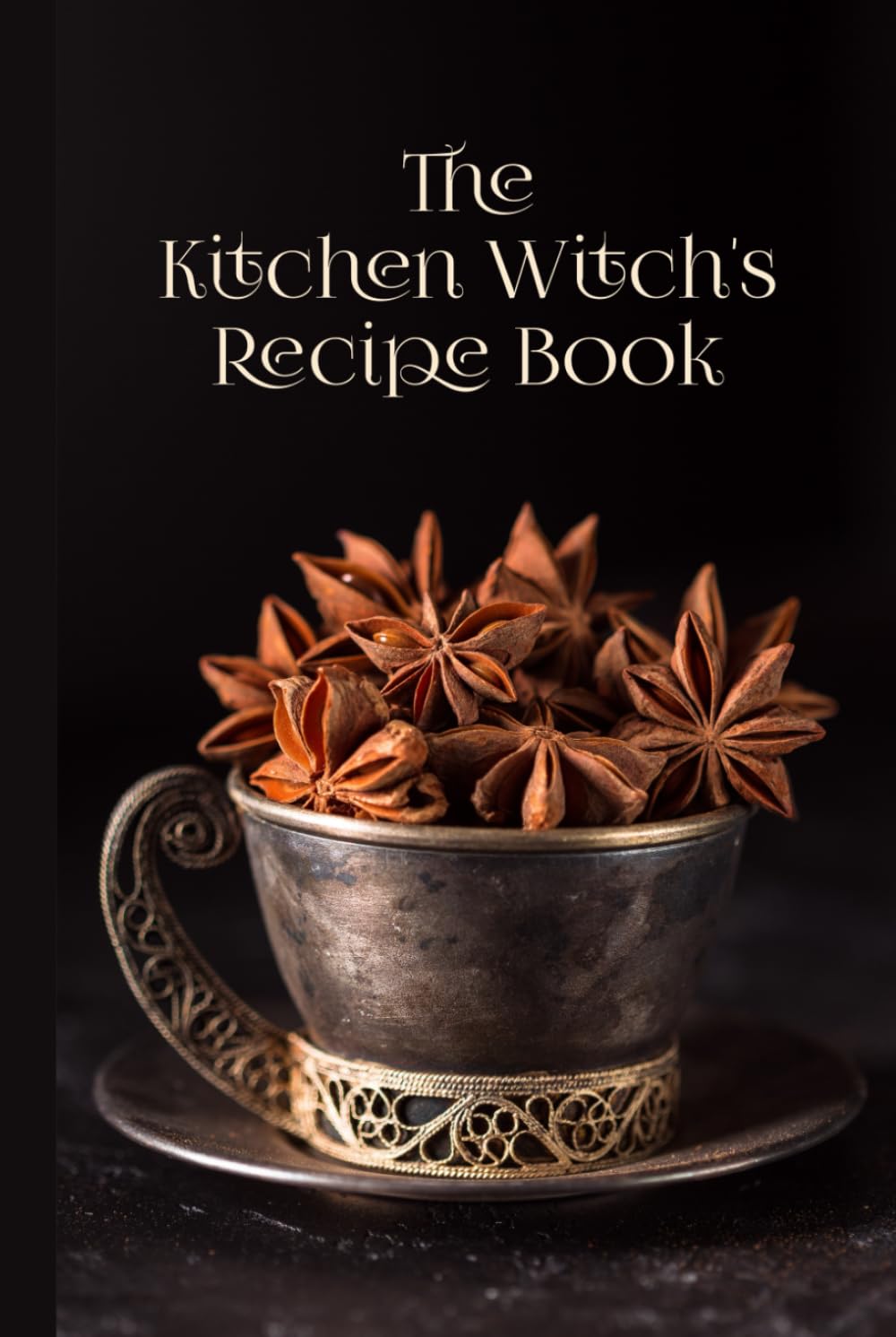 The Kitchen Witch's Recipe Book: A Notebook for Recording Properties & Uses of Ingredients, Special Recipes, and Collected Spells & Rituals
