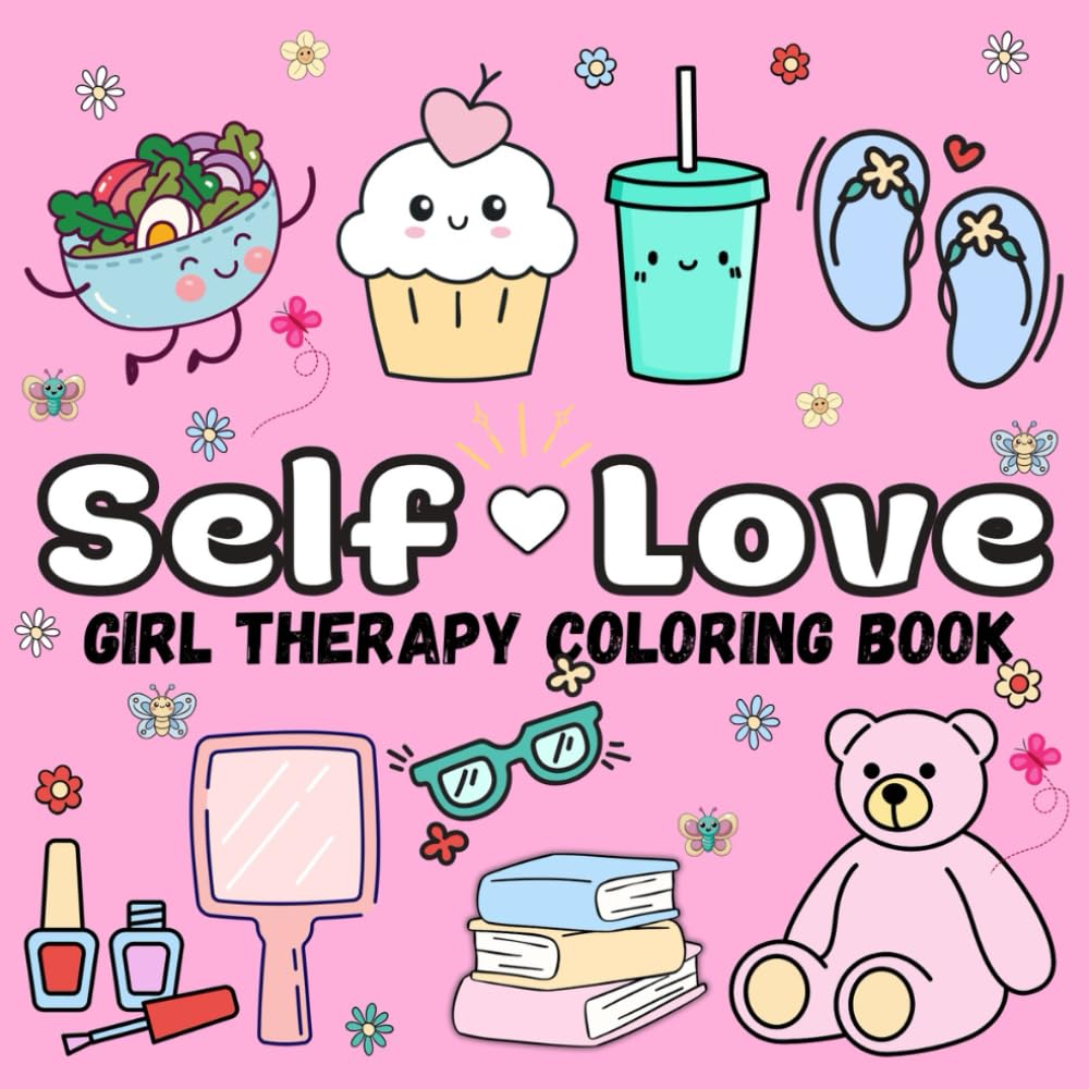 Self-Love Girl Therapy Coloring Book: Cute Coloring Pages for Girls to Practice Self-Love, Confidence, and Positivity (Bold and Easy) (Color Me Calm)