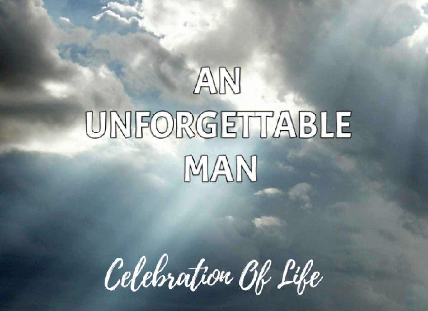 An Unforgettable Man: Celebration Of Life: In Loving Memory Funeral Guest Book, Memorial Guest Book, Registration Book, Condolence Book, Remembrance Book, Contemporary Matte Finish