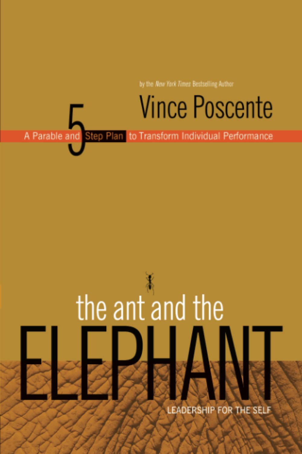 The Ant and the Elephant - Leadership for the Self: A Parable and 5 Step Action Plan to Transform Performance