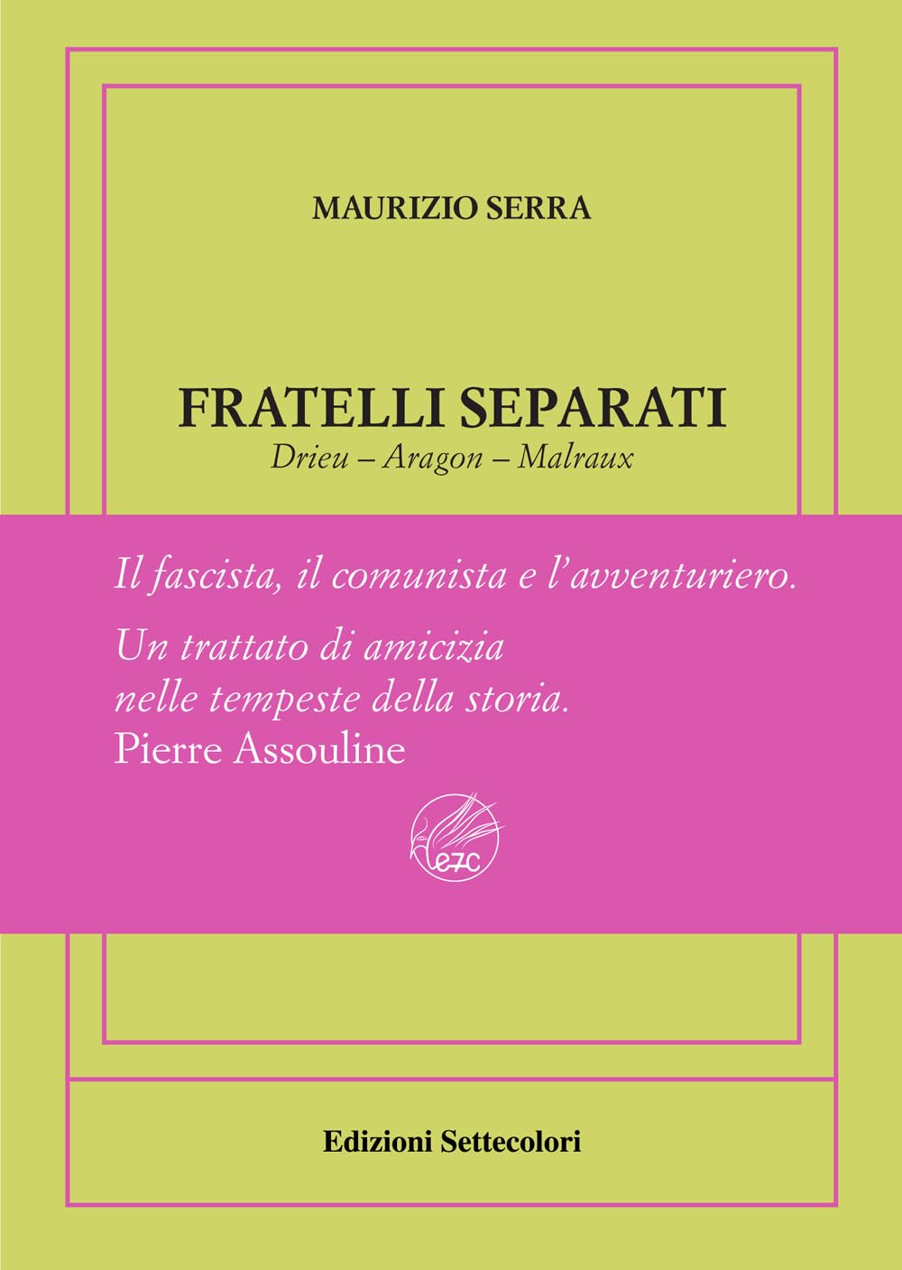 Fratelli Separati. Drieu-Aragon-Malraux. Il Fascista, Il Comunista, L'avventuriero. Ediz. Numerata - 4